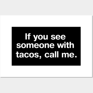 If you see someone with tacos, call me. Posters and Art